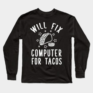 Will fix computer for tacos Long Sleeve T-Shirt